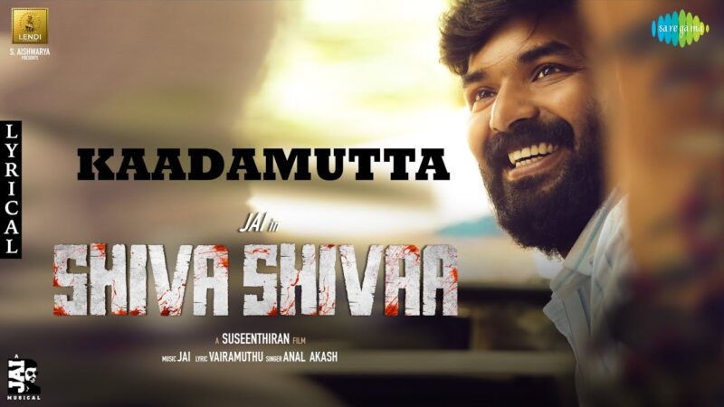 Kaadamutta – Lyric Video | Shiva Shivaa | Jai | Anal Akash | Vairamuthu | Suseenthiran