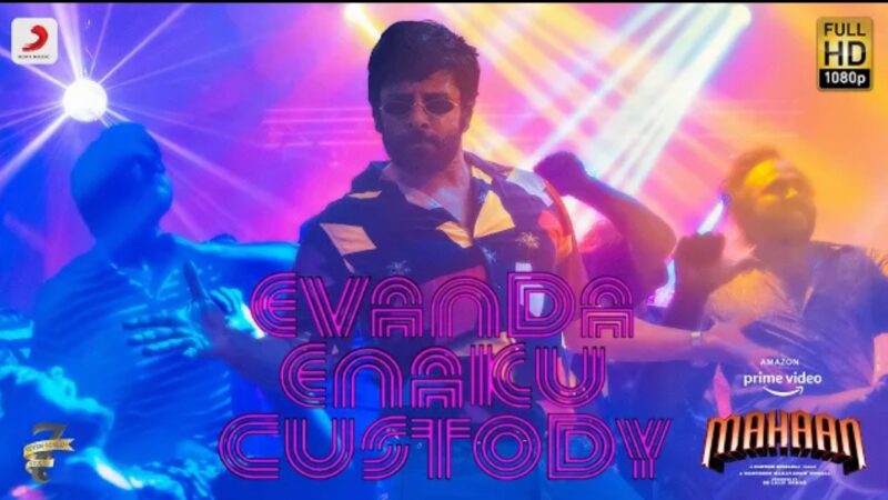 Mahaan – Evanda Enakku Custody Lyric | Vikram | Karthik Subbaraj | Santhosh Narayanan | Dhruv Vikram