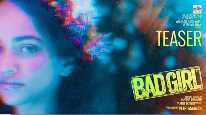 Bad Girl – Teaser | Anurag Kashyap | Vetri Maaran | Varsha Bharath | Amit Trivedi | Anjali Sivaraman