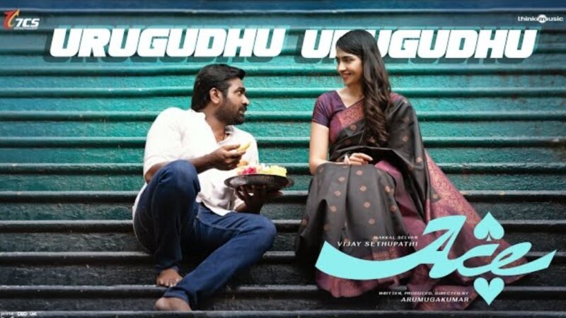 Urugudhu Urugudhu – Video | Ace | Vijay Sethupathi,Rukmini Vasanth |Justin Prabhakaran |Arumugakumar