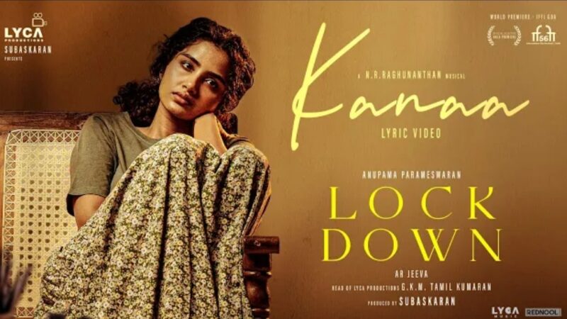 Lock Down – Kanaa Lyric Video | Anupama Parameswaran | AR Jeeva | NR Raghunanthan | Subaskaran |Lyca