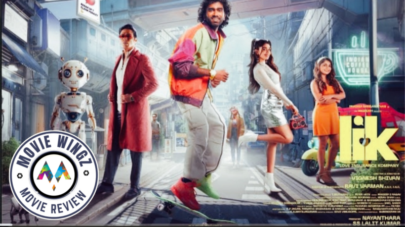 ‘Lik’ லவ் இன்சூரன்ஸ் கம்பெனி திரைப்பட விமர்சனம் .