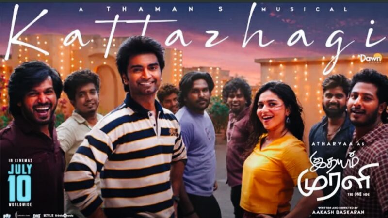 Kattazhagi – Video Song | Idhayam Murali | Atharvaa | Thaman S | Kayadu Lohar | Aakash Baskaran